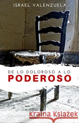 De lo doloroso a lo poderoso Valenzuela, Israel 9781719240796 Createspace Independent Publishing Platform