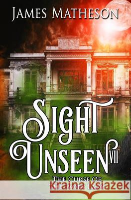 Sight Unseen VII: The Curse Of The Ivory Lady Matheson, James M. 9781719258029