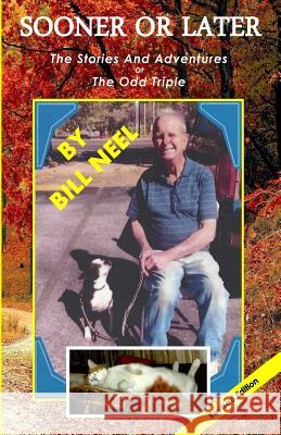 Sooner or Later: The Stories and Adventures of The Odd Triple Neel, Bill 9781719258791 Createspace Independent Publishing Platform