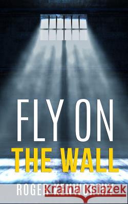 Fly on the Wall: Days of Solitude Roger Kenworthy 9781719258845 Createspace Independent Publishing Platform