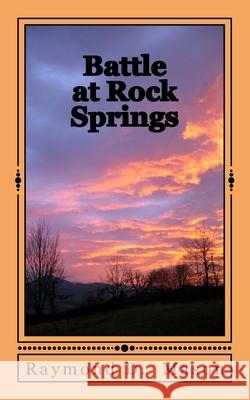 Battle at Rock Springs Raymond D. Mason 9781719260213 Createspace Independent Publishing Platform