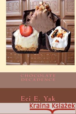 Chocolate Decadence Eci E. Yak 9781719262996 Createspace Independent Publishing Platform