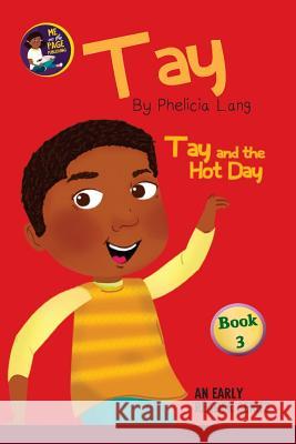 Tay and the Hot Day Phelicia E. Lang 9781719264785 Createspace Independent Publishing Platform