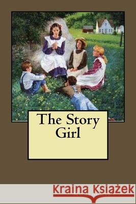 The Story Girl L. M. Montgomery 9781719265430 Createspace Independent Publishing Platform