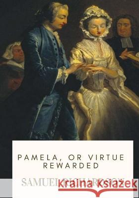 Pamela, or Virtue Rewarded Samuel Richardson 9781719266062 Createspace Independent Publishing Platform