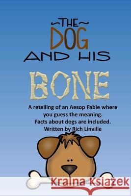 The Dog and His Bone A Fable Retelling with Dog Facts Linville, Rich 9781719270328 Createspace Independent Publishing Platform