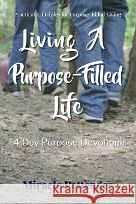 Living A Purpose-Filled Life: 14-Day Purpose Devotional Pettenger, Miracle 9781719271110 Createspace Independent Publishing Platform