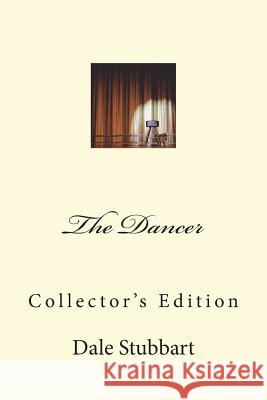 The Dancer - Collector's Edition Dale Stubbart 9781719271677 Createspace Independent Publishing Platform