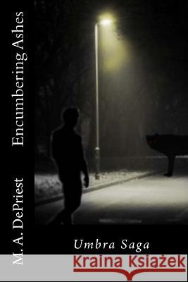 Encumbering Ashes M. a. Depriest 9781719272872 Createspace Independent Publishing Platform