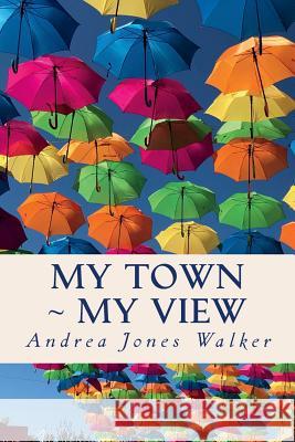 My Town My View: Pensacola Andrea Jones Walker 9781719273145