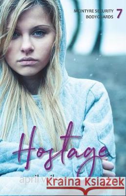 Hostage: McIntyre Security Bodyguard Series - Book 7 April Wilson 9781719275378