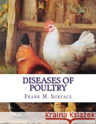 Diseases of Poultry: Their Etiology, Diagnosis, Treatment and Prevention Frank M. Surface Jackson Chambers 9781719292092 Createspace Independent Publishing Platform