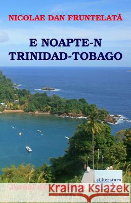 Noapte in Trinidad-Tobago: Proza Scurta Nicolae Dan Fruntelata Vasile Poenaru 9781719292115 Createspace Independent Publishing Platform