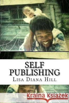 Self-Publishing Manual Lisa Diana Hill 9781719293556 Createspace Independent Publishing Platform