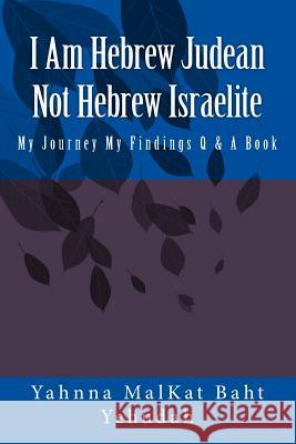 I Am Hebrew Judean Not Hebrew Israelite Yahnna Malkat Bah 9781719299022 Createspace Independent Publishing Platform