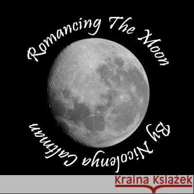 Romancing The Moon Caltman, Nicolenya 9781719300469 Createspace Independent Publishing Platform