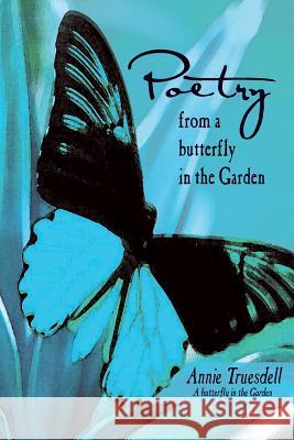 Poetry from a Butterfly in the Garden Ann Truesdell 9781719307611 Createspace Independent Publishing Platform