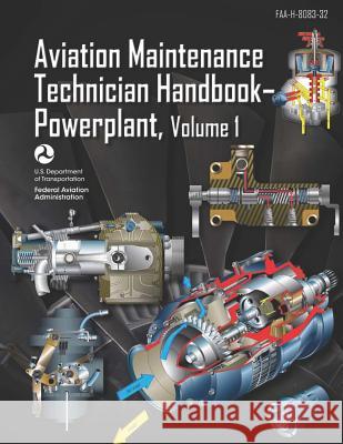 Aviation Maintenance Technician Handbook-Powerplant Volume 1: Faa-H-8083-32 Federal Aviation Administration 9781719308298 Createspace Independent Publishing Platform