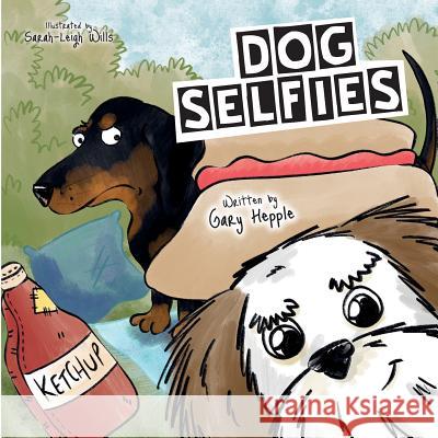Dog Selfies: A picture book all about when a dog gets hold of a phone Wills, Sarah-Leigh 9781719310468