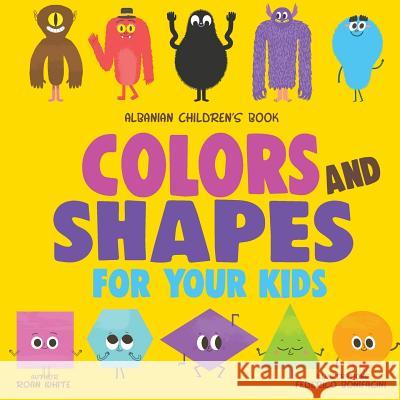 Albanian Children's Book: Colors and Shapes for Your Kids Roan White Federico Bonifacini 9781719313339 Createspace Independent Publishing Platform