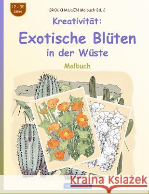 BROCKHAUSEN Malbuch Bd. 2 - Kreativität: Exotische Blüten in der Wüste Golldack, Dortje 9781719320078 Createspace Independent Publishing Platform