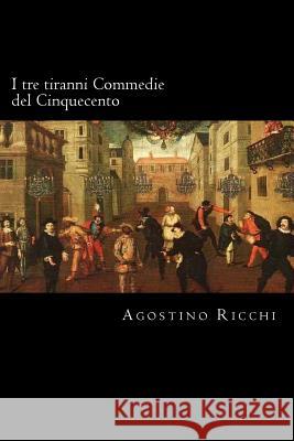 I tre tiranni Commedie del Cinquecento (Italian Edition) Ricchi, Agostino 9781719324267