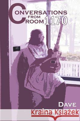 Conversations from Room 1170 Dave Johnson 9781719324441
