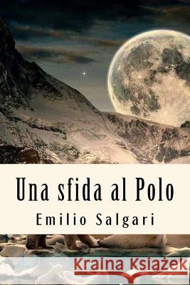 Una sfida al Polo Salgari, Emilio 9781719325318 Createspace Independent Publishing Platform