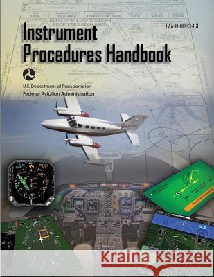 Instrument Procedures Handbook: Faa-H-8083-16b Federal Aviation Administration 9781719326063 Createspace Independent Publishing Platform