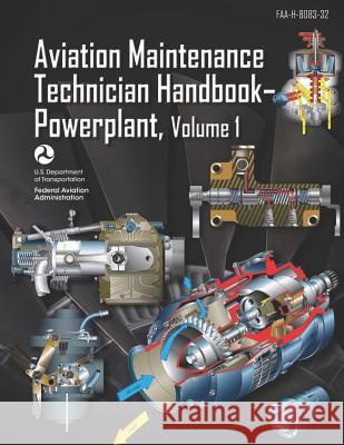 Aviation Maintenance Technician Handbook-Powerplant Volume 1: Faa-H-8083-32 Federal Aviation Administration 9781719326636 Createspace Independent Publishing Platform