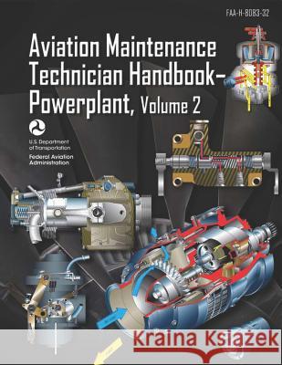 Aviation Maintenance Technician Handbook-Powerplant Volume 2: Faa-H-8083-32 Federal Aviation Administration 9781719326810 Createspace Independent Publishing Platform