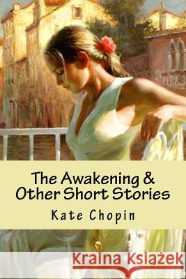 The Awakening & Other Short Stories Kate Chopin 9781719328258 Createspace Independent Publishing Platform