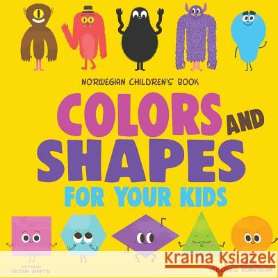 Norwegian Children's Book: Colors and Shapes for Your Kids Roan White Federico Bonifacini 9781719338394 