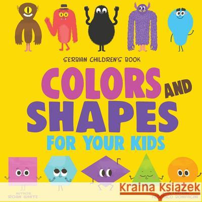 Serbian Children's Book: Colors and Shapes for Your Kids Roan White Federico Bonifacini 9781719339391 Createspace Independent Publishing Platform