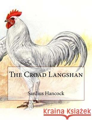 The Croad Langshan: Beauty Based Upon Utility Sardius Hancock Jackson Chambers 9781719340144 Createspace Independent Publishing Platform