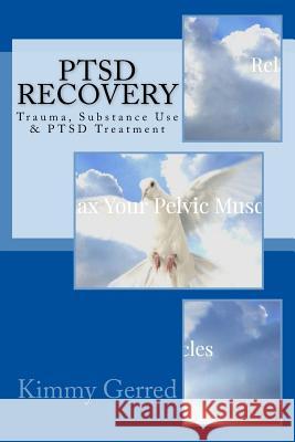 PTSD Recovery: Trauma, Substance Use & PTSD Treatment Gerred, Kimmy 9781719342131 Createspace Independent Publishing Platform