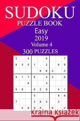 300 Easy Sudoku Puzzle Book 2019 James Watts 9781719346290