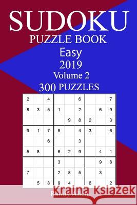 300 Easy Sudoku Puzzle Book 2019 Randy Allen 9781719346368 Createspace Independent Publishing Platform