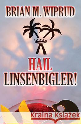 Hail Linsenbigler! Brian M. Wiprud 9781719353311 Createspace Independent Publishing Platform