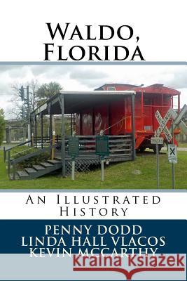 Waldo, Florida: An Illustrated History Linda Hall Vlacos Kevin McCarthy Penny Dod 9781719354110