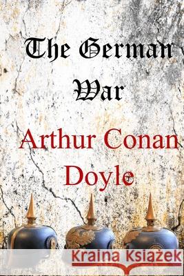 The German War Arthur Conan Doyle 9781719355568 Createspace Independent Publishing Platform