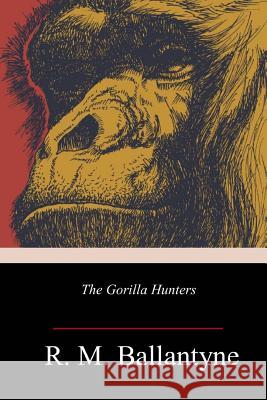 The Gorilla Hunters Robert Michael Ballantyne 9781719355629