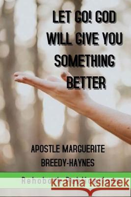 Let Go! God Will Give You Something Better Marguerite Breedy-Haynes 9781719357852 Createspace Independent Publishing Platform