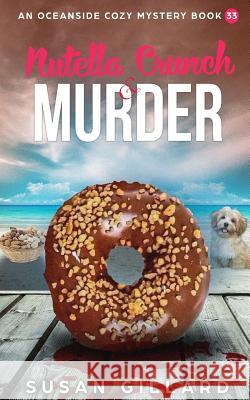 Nutella Crunch & Murder: An Oceanside Cozy Mystery - Book 33 Susan Gillard 9781719359030 Createspace Independent Publishing Platform