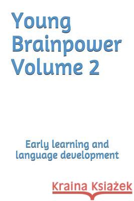 Young Brainpower Volume 2: Early Learning and Language Development Boris Moyston 9781719359986