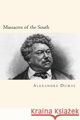 Massacres of the South Alexandre Dumas 9781719360319 Createspace Independent Publishing Platform