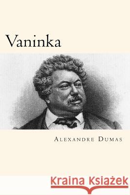 Vaninka Alexandre Dumas 9781719360746 Createspace Independent Publishing Platform