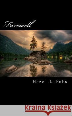 Farewell Hazel L. Fuhs 9781719365529 Createspace Independent Publishing Platform