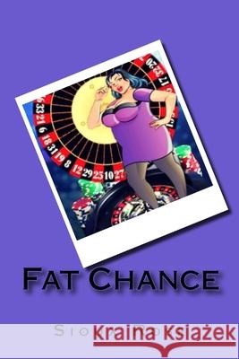 Fat Chance Sioux Rose 9781719366625 Createspace Independent Publishing Platform