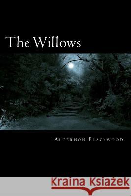 The Willows Algernon Blackwood 9781719367899 Createspace Independent Publishing Platform